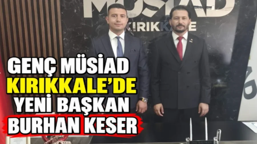 Genç MÜSİAD Kırıkkale Şubesi'nde Burhan Keser Dönemi Başladı
