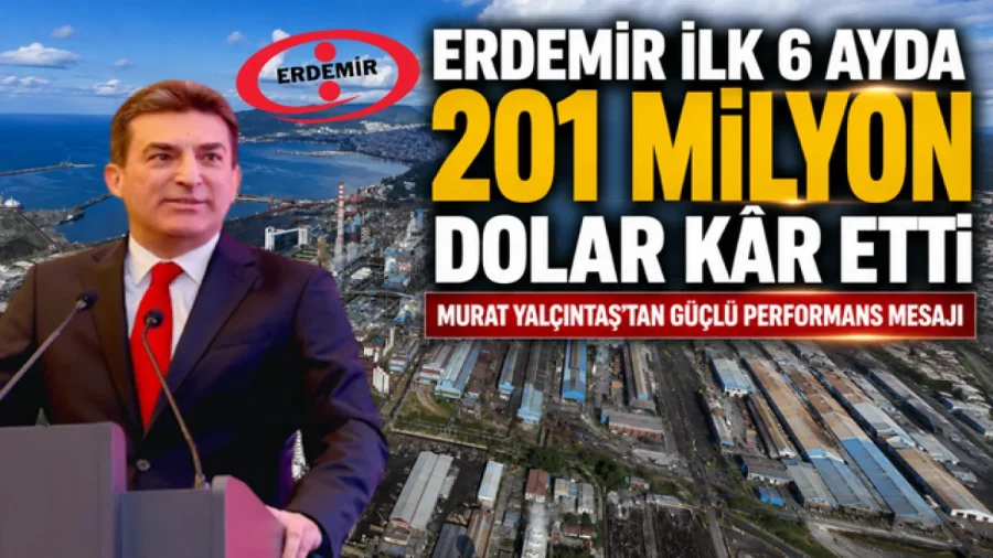 Erdemir 2026'nın İlk Yarısında 201 Milyon Dolar Kâr Açıkladı