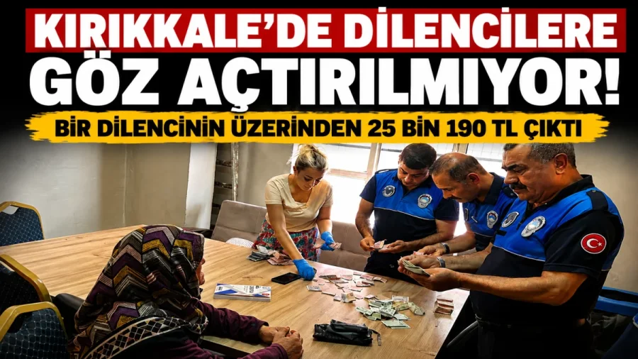Kırıkkale'de Dilenci Operasyonu: 25 Bin 190 Lira Çıktı