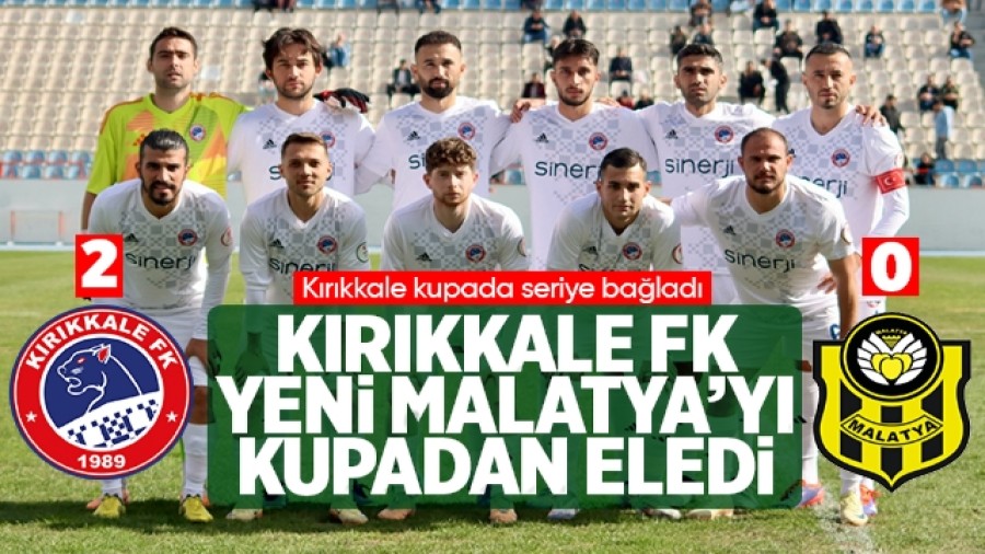 Kırıkkale FK, Yeni Malatya'yı Ziraat Türkiye Kupası'ndan Eledi