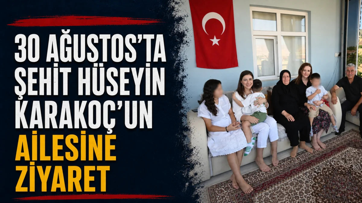 30 Ağustos’ta Şehit Hüseyin Karakoç’un Ailesine Ziyaret