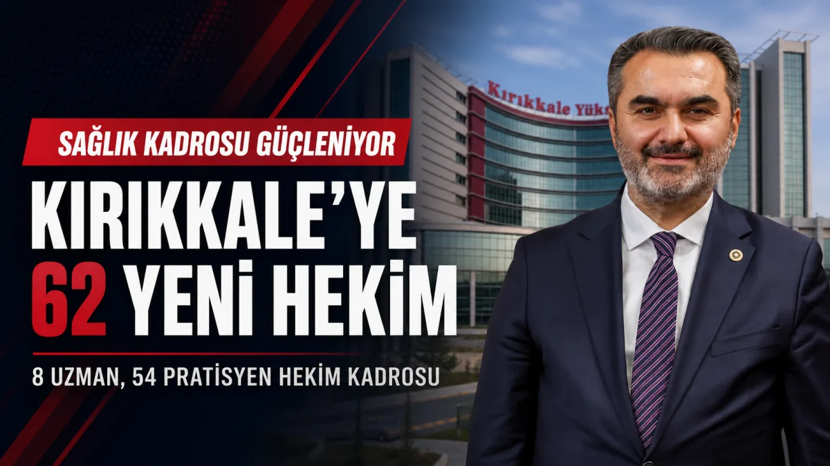 Kırıkkale’nin sağlık kadrosuna 62 yeni hekim takviyesi