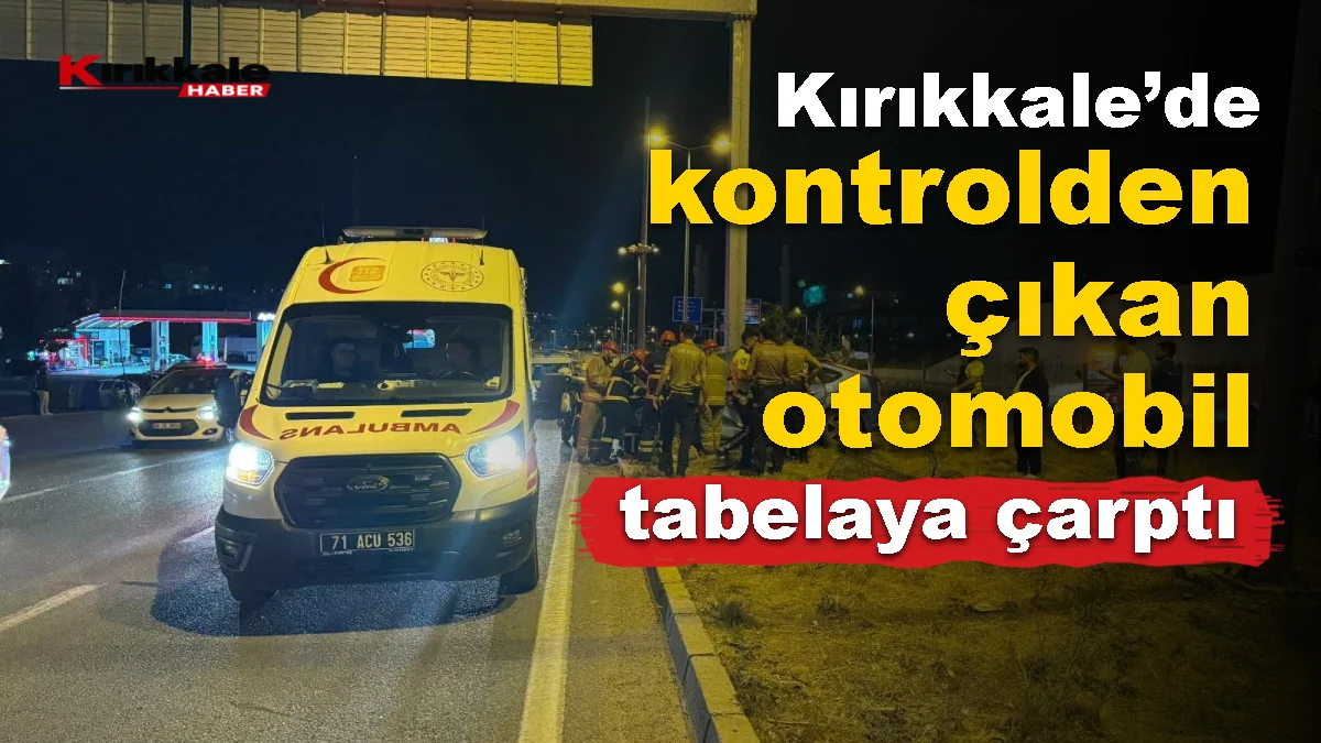 Kırıkkale’de kontrolden çıkan otomobil tabelaya çarptı
