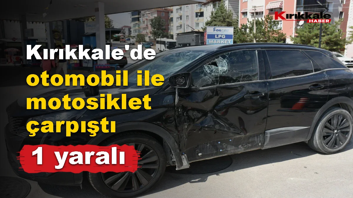 Kırıkkale'de otomobil ile motosiklet çarpıştı: 1 yaralı