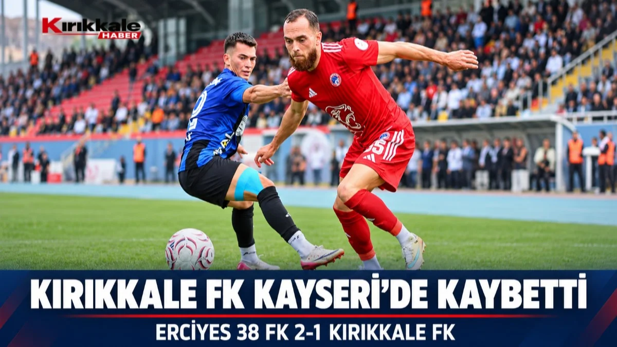 Kırıkkale FK, Erciyes deplasmanından puansız döndü: 2-1