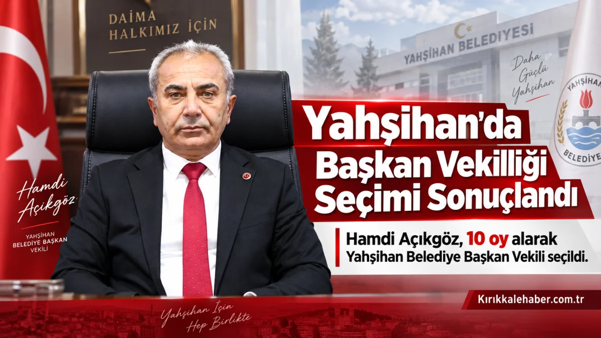 Yahşihan’da Başkan Vekilliği Seçimi Sonuçlandı! Hamdi Açıkgöz 10 Oyla Seçildi