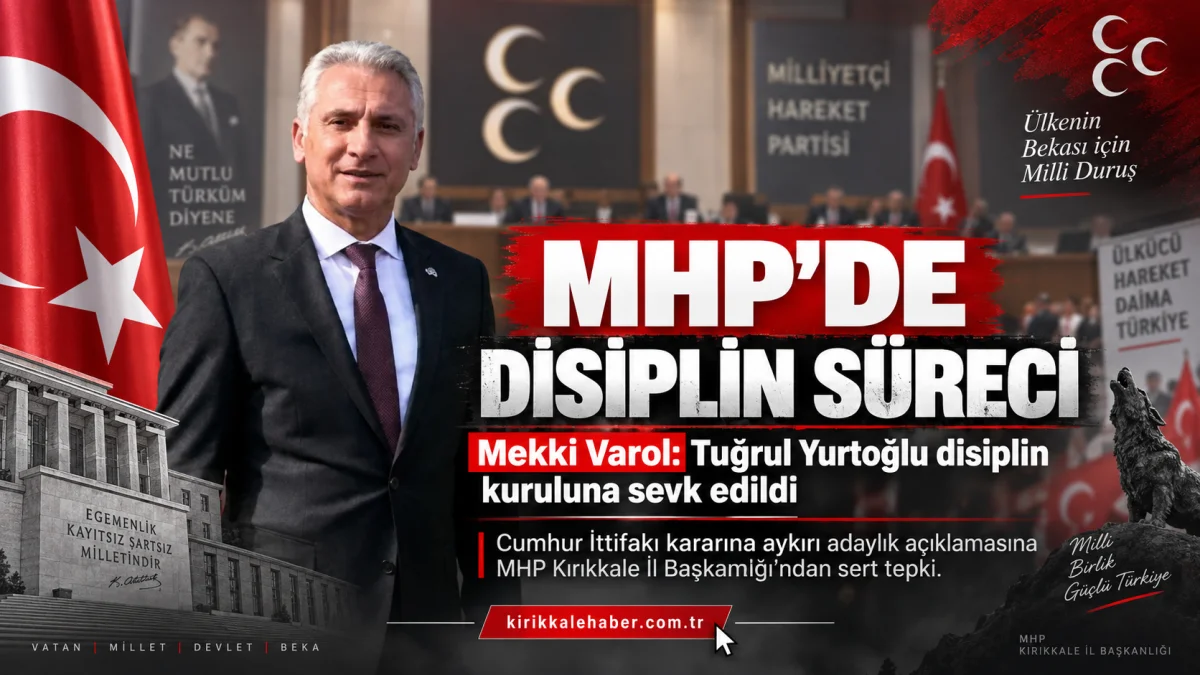 MHP Kırıkkale’den Yahşihan’da Disiplin Kararı: Tuğrul Yurtoğlu Disipline Sevk Edildi