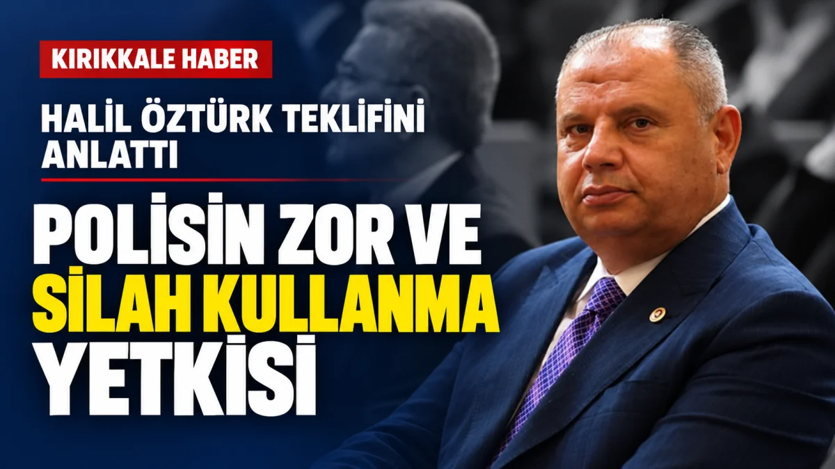 Halil Öztürk’ten polisin yetkilerine ilişkin teklif açıklaması