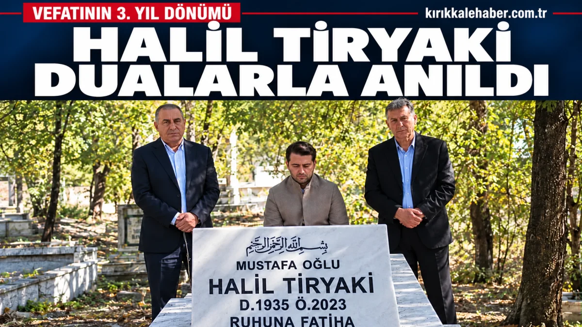 Halil Tiryaki, vefatının üçüncü yılında kabri başında anıldı