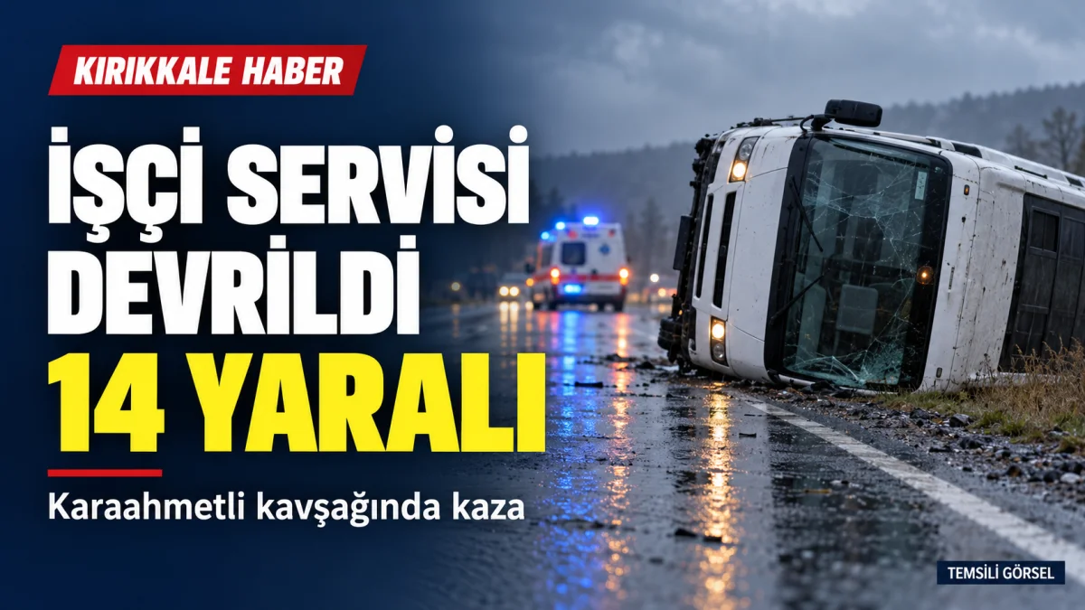 Kırıkkale’de işçi servisi devrildi: 14 yaralı