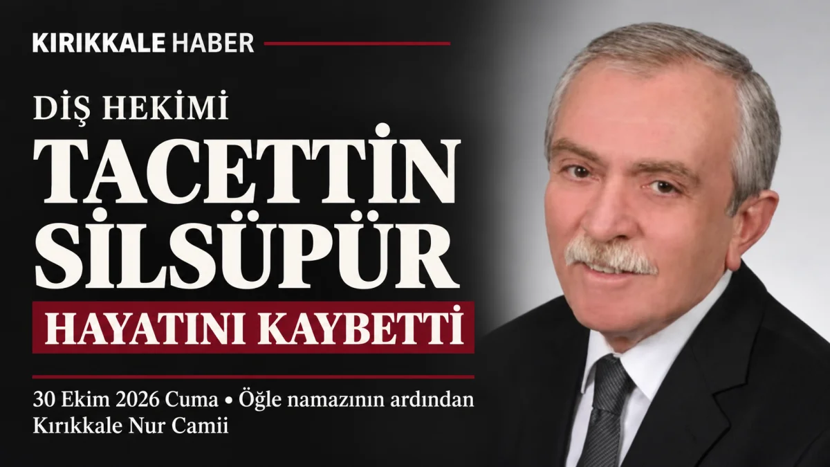 Kırıkkale’nin tanınan diş hekimi Tacettin Silsüpür hayatını kaybetti